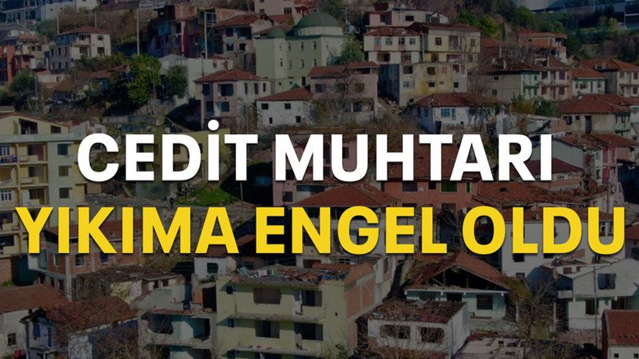 Cedit Muhtarı yıkıma engel oldu